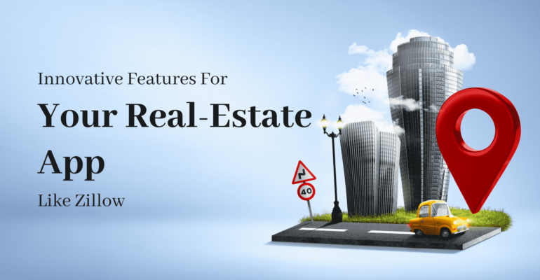 Innovative Features For Your Real-Estate App Like Zillow