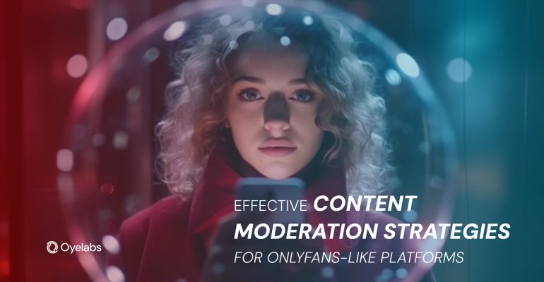 Effective Content Moderation Strategies for OnlyFans-Like Platforms