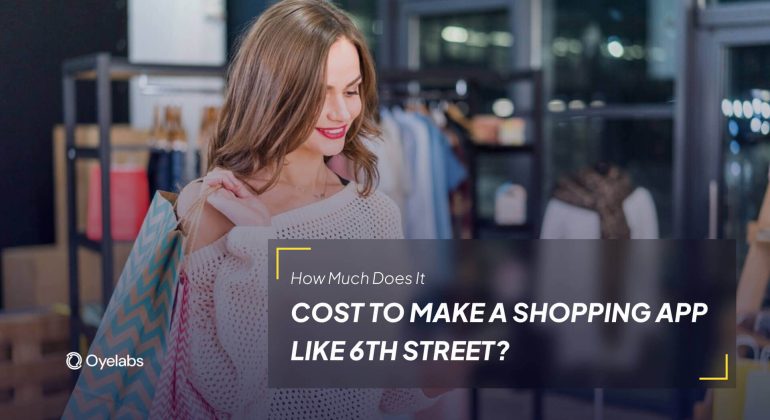 How Much Does It Cost to Develop a Shopping App Like 6th Street
