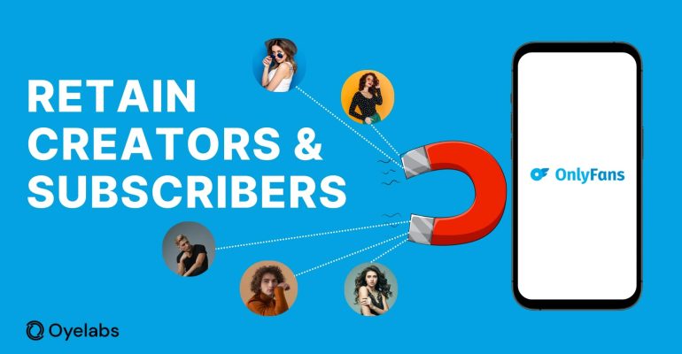 How to Retain Creators and Subscribers on Your OnlyFans Like Platform