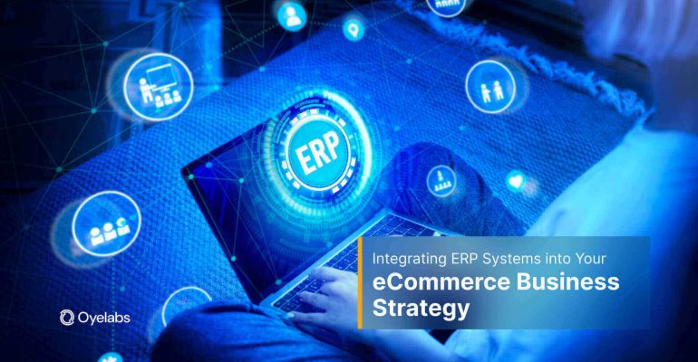 Integrating ERP Systems into Your eCommerce Strategy What You Need to Know
