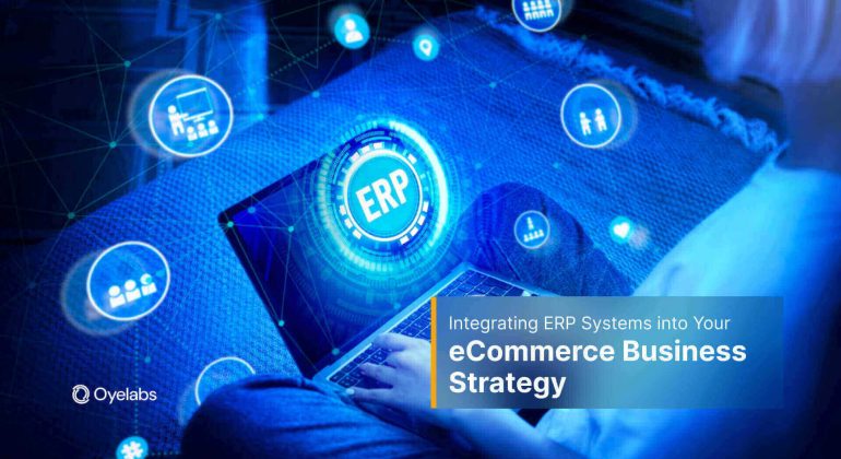 Integrating ERP Systems into Your eCommerce Strategy What You Need to Know