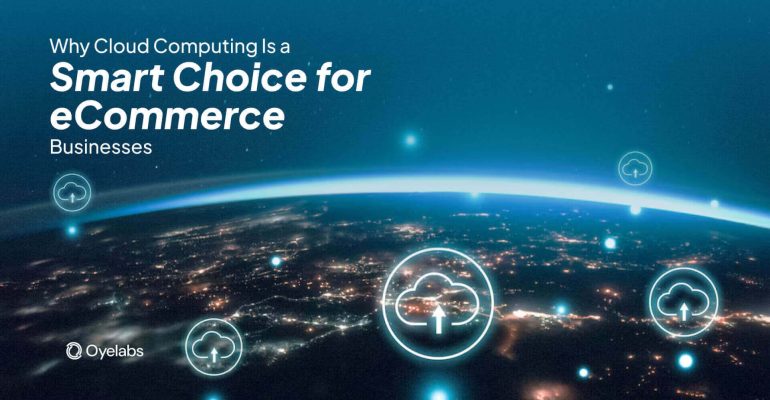 Why Cloud Computing Is a Smart Choice for eCommerce Businesses
