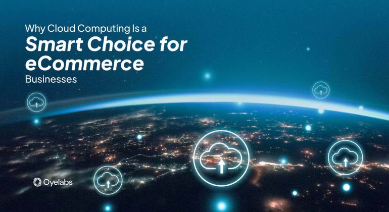 Why Cloud Computing Is a Smart Choice for eCommerce Businesses