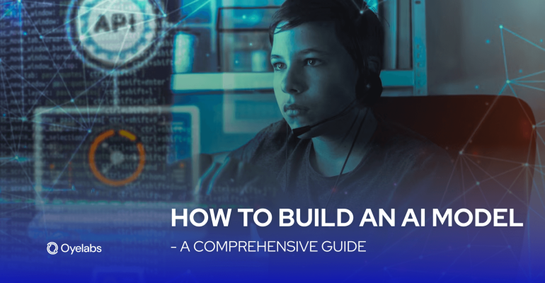 How to Build an AI Model - A Comprehensive Guide