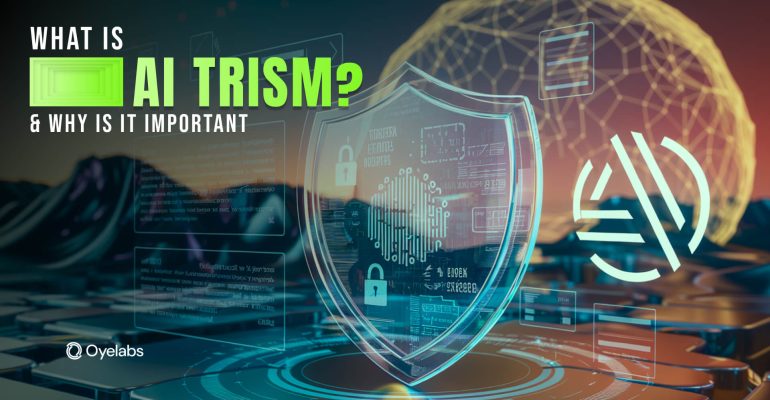 What is AI TRiSM and & Why It’s Important?