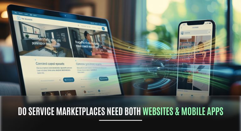 Do Service Marketplaces Need Both Website and Mobile Apps_