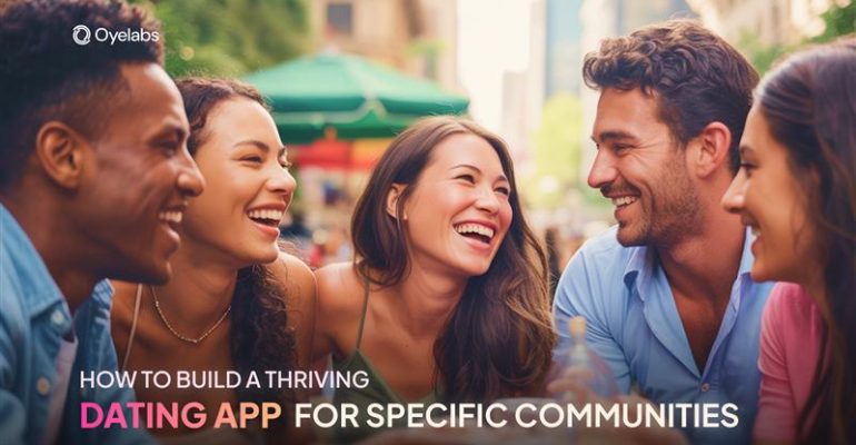 How to Build a Thriving Dating App for Specific Communities