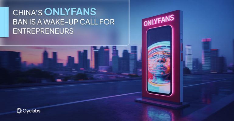 Why China’s OnlyFans Ban Is a Wake-Up Call for Aspiring Entrepreneurs