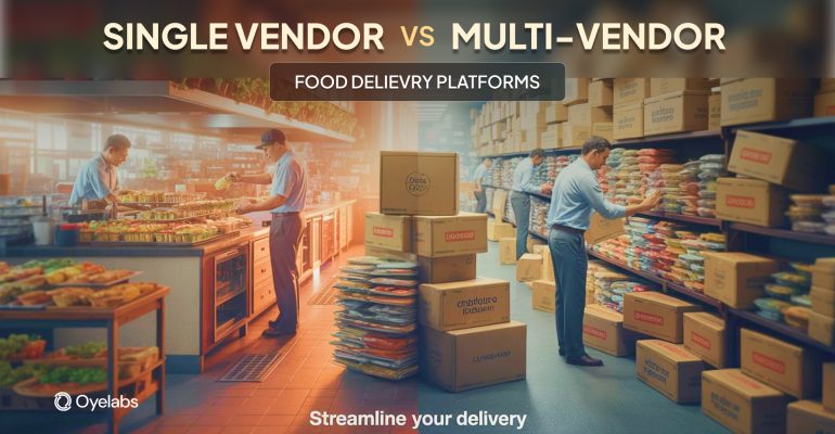 Single vendor vs. Multi-vendor food delivery platforms