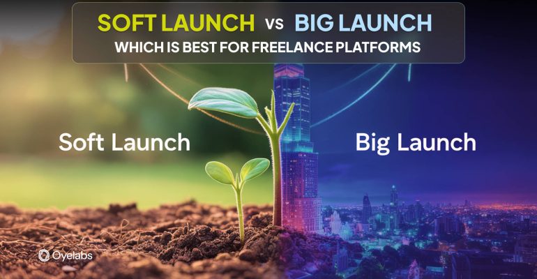 Soft vs. Big Launch Which is Best for Freelance Platforms