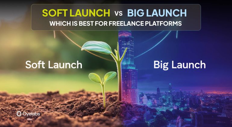 Soft vs. Big Launch Which is Best for Freelance Platforms