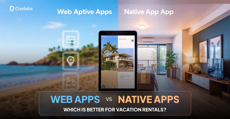 Web Apps vs. Native Apps_ Which is Better for Vacation Rentals_