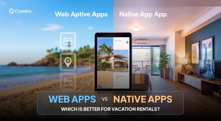 Web Apps vs. Native Apps_ Which is Better for Vacation Rentals_