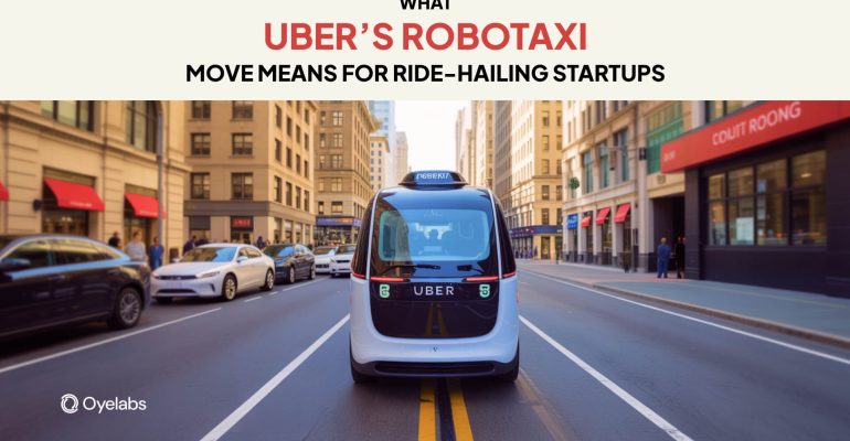 What Uber’s Robotaxi Move Means for Ride-Hailing Startups