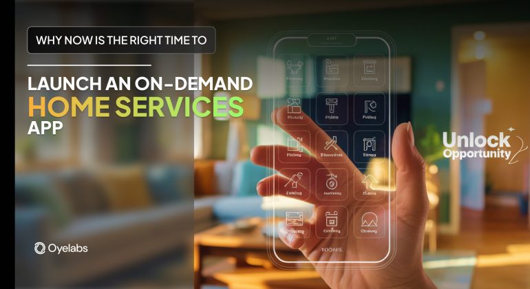 Why Now Is the Right Time to Launch an On-Demand Home Services App