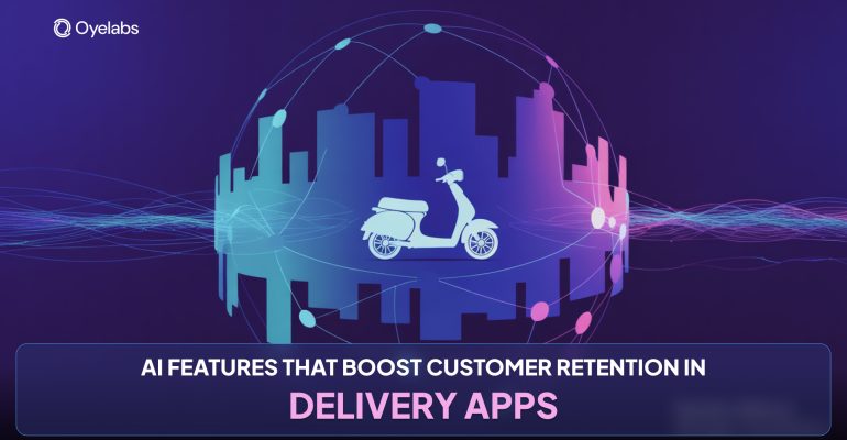 AI Features That Boost Customer Retention in Delivery Apps