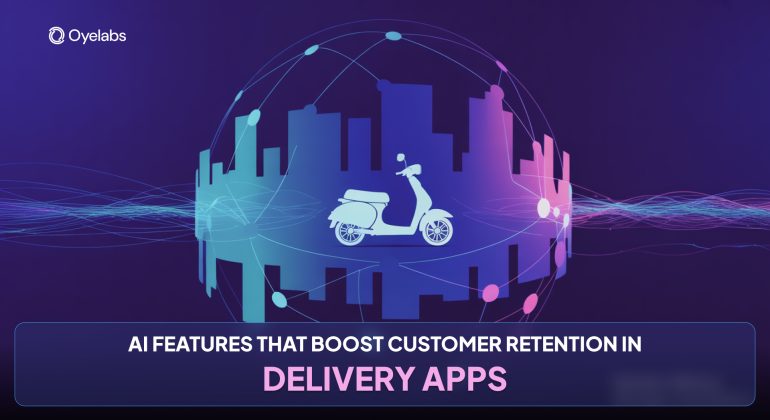 AI Features That Boost Customer Retention in Delivery Apps