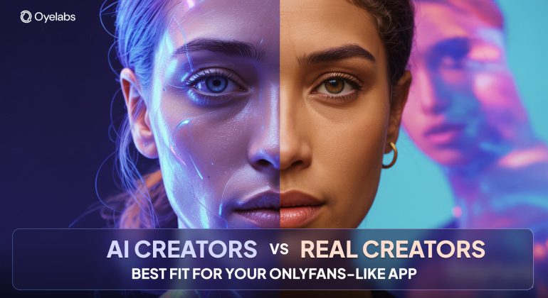 AI vs Real Creators: Best Fit for Your OnlyFans-Like App