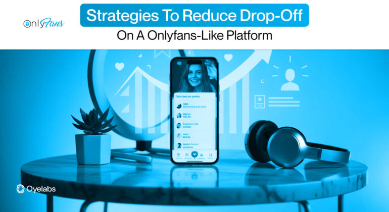How to Reduce Drop-Off on an OnlyFans-Like Platform