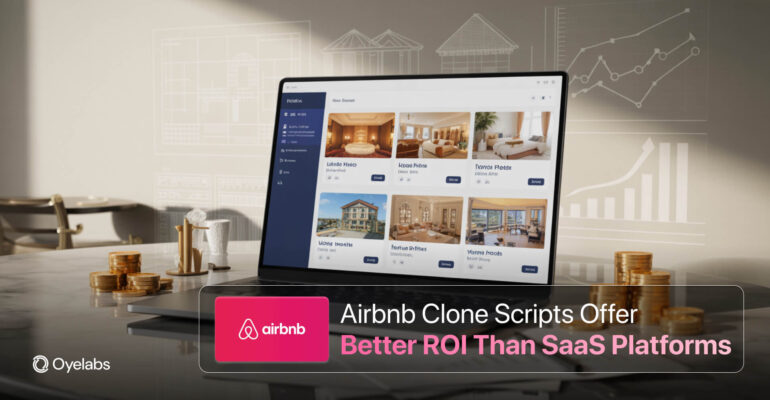 Why Airbnb Clone Scripts Offer Better ROI Than SaaS Platforms